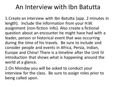 An Interview with Ibn Batutta 1.Create an interview with Ibn Batutta (app. 2 minutes in length). Include the information from your H.W. assignment (non-fiction.