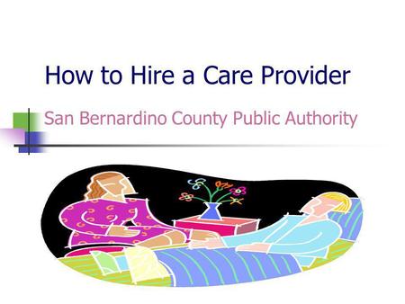 How to Hire a Care Provider San Bernardino County Public Authority.