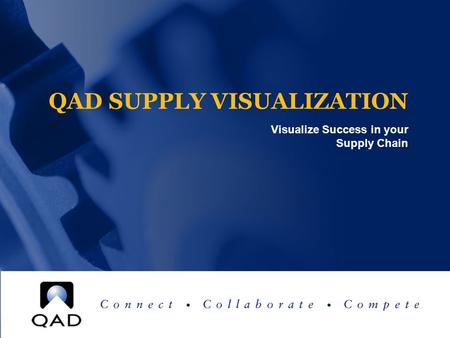 QAD SUPPLY VISUALIZATION Visualize Success in your Supply Chain.
