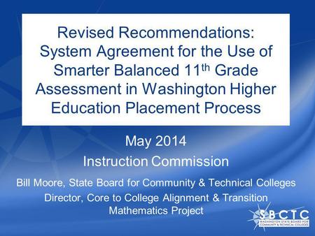 Revised Recommendations: System Agreement for the Use of Smarter Balanced 11 th Grade Assessment in Washington Higher Education Placement Process May 2014.