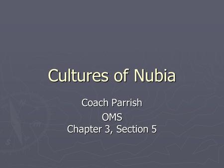 Cultures of Nubia Coach Parrish OMS Chapter 3, Section 5.