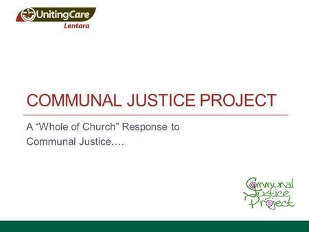 COMMUNAL JUSTICE PROJECT A “Whole of Church” Response to Communal Justice….