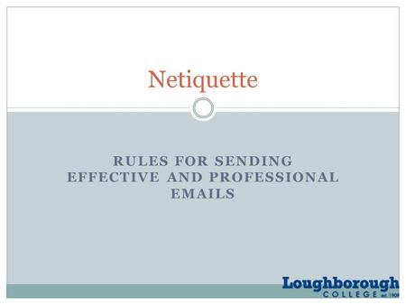RULES FOR SENDING EFFECTIVE AND PROFESSIONAL EMAILS Netiquette.