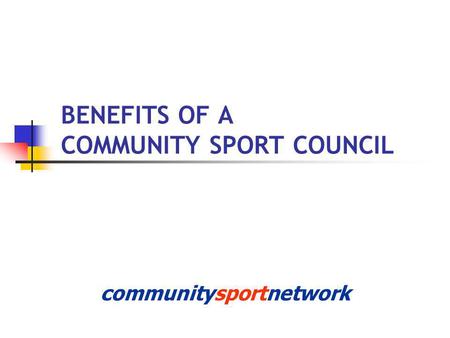 BENEFITS OF A COMMUNITY SPORT COUNCIL communitysportnetwork.