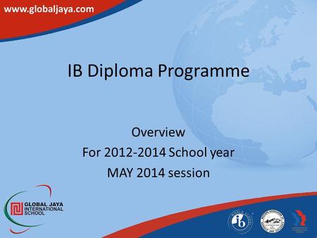 IB Diploma Programme Overview For 2012-2014 School year MAY 2014 session.