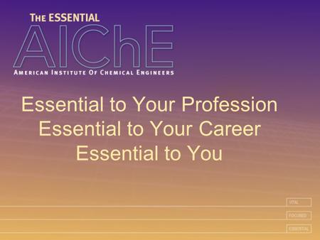 Essential to Your Profession Essential to Your Career Essential to You.