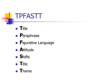 TPFASTT T itle P araphrase F igurative Language A ttitude S hifts T itle T heme.