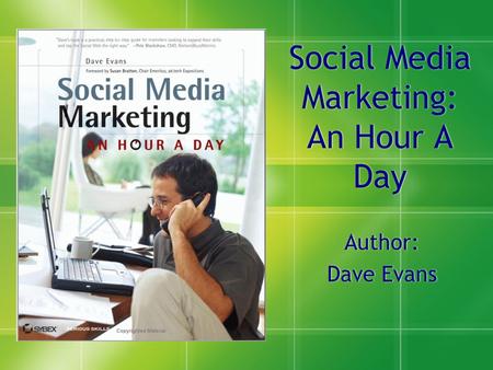Social Media Marketing: An Hour A Day Author: Dave Evans Author: Dave Evans.