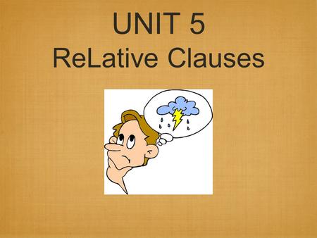 UNIT 5 ReLative Clauses. Defining relative clauses essential information. EX: The woman who showed the most determination got the job.