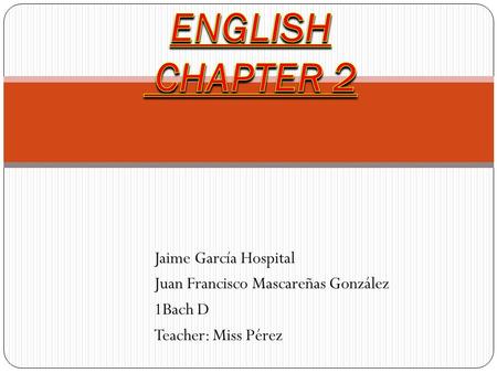 Jaime García Hospital Juan Francisco Mascareñas González 1Bach D Teacher: Miss Pérez.