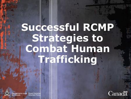 Successful RCMP Strategies to Combat Human Trafficking.