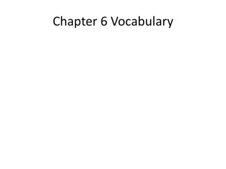 Chapter 6 Vocabulary.