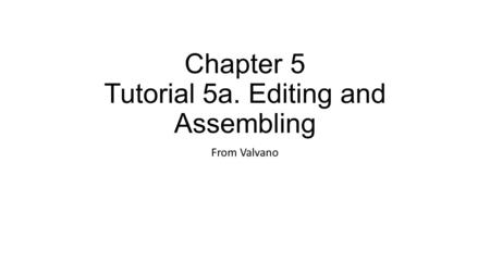 Chapter 5 Tutorial 5a. Editing and Assembling From Valvano.