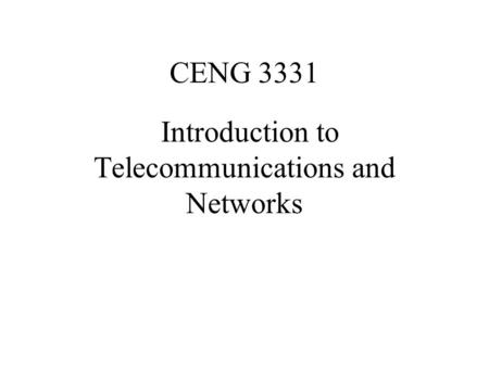 CENG 3331 Introduction to Telecommunications and Networks.