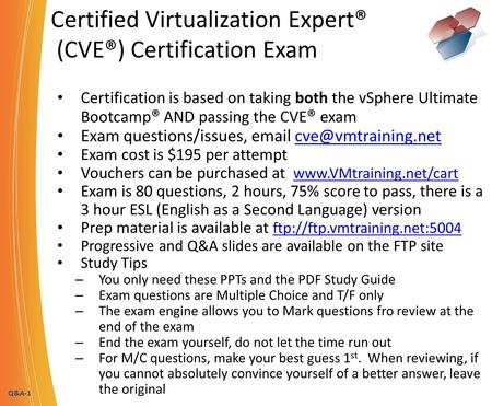 Q&A-1 Certified Virtualization Expert® (CVE®) Certification Exam Certification is based on taking both the vSphere Ultimate Bootcamp ® AND passing the.