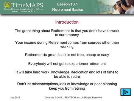 Lesson 13.1 Retirement Basics July 2011Copyright © 2011 … REMTECH, inc … All Rights Reserved1 Introduction Your income during Retirement comes from sources.
