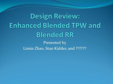 Presented by Limin Zhao, Stan Kidder, and ??????.