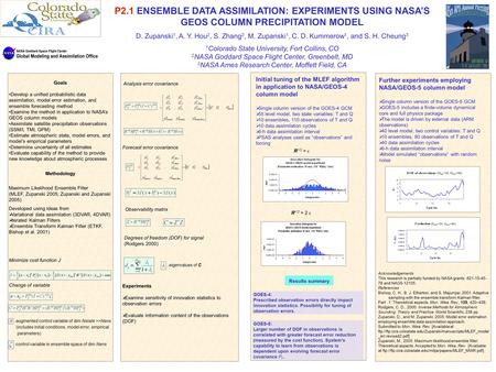 P2.1 ENSEMBLE DATA ASSIMILATION: EXPERIMENTS USING NASA’S GEOS COLUMN PRECIPITATION MODEL D. Zupanski 1, A. Y. Hou 2, S. Zhang 2, M. Zupanski 1, C. D.