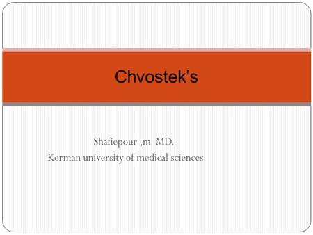 Shafiepour,m MD. Kerman university of medical sciences Chvostek's.