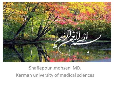 Shafiepour,mohsen MD. Kerman university of medical sciences.