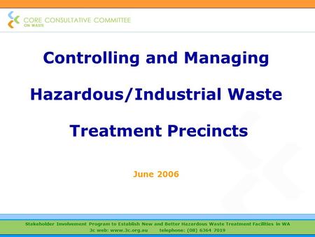 Stakeholder Involvement Program to Establish New and Better Hazardous Waste Treatment Facilities in WA 3c web: www.3c.org.au telephone: (08) 6364 7019.