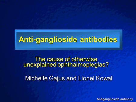 © 2003 By Default! A Free sample background from www.powerpointbackgrounds.com Slide 1 Antiganglioside antibody Anti-ganglioside antibodies The cause of.