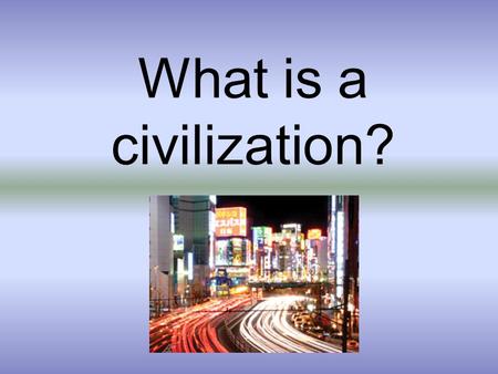 What is a civilization?.