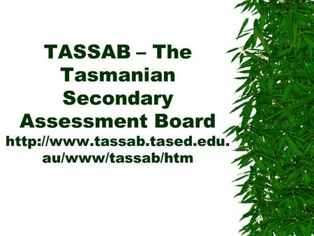 TASSAB – The Tasmanian Secondary Assessment Board  au/www/tassab/htm.