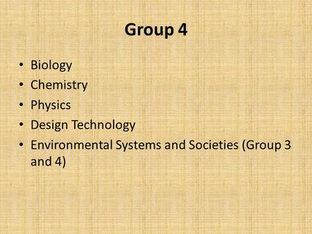 Group 4 Biology Chemistry Physics Design Technology Environmental Systems and Societies (Group 3 and 4)