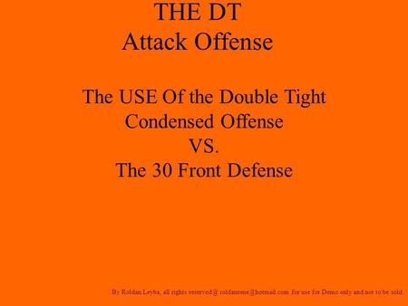 THE DT Attack Offense By Roldan Leyba, all rights  for use for Demo only and not to be sold. The USE Of the Double Tight.