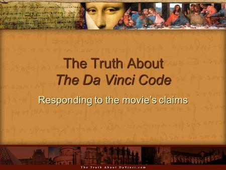 The Truth About The Da Vinci Code Responding to the movie’s claims.