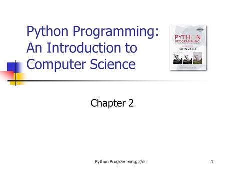 Python Programming, 2/e1 Python Programming: An Introduction to Computer Science Chapter 2.