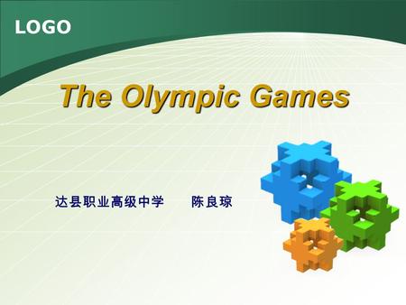 LOGO 达县职业高级中学 陈良琼 The Olympic Games. The teaching material The content of the material 1 This part is the second part of Unit 8,senior English (Book I).