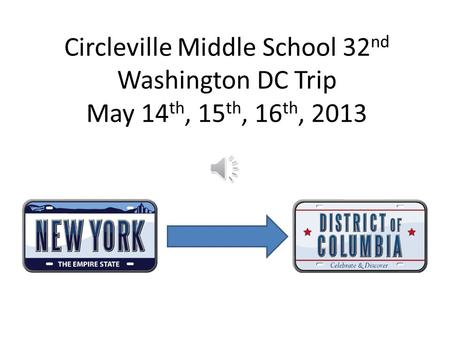 Circleville Middle School 32 nd Washington DC Trip May 14 th, 15 th, 16 th, 2013.