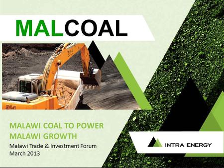 Www.intraenergycorp.com.au MALAWI COAL TO POWER MALAWI GROWTH www.intraenergycorp.com.au Malawi Trade & Investment Forum March 2013.