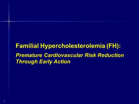 1 Familial Hypercholesterolemia (FH): Premature Cardiovascular Risk Reduction Through Early Action.