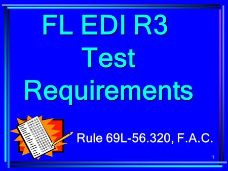 1 FL EDI R3 Test Requirements Rule 69L-56.320, F.A.C.