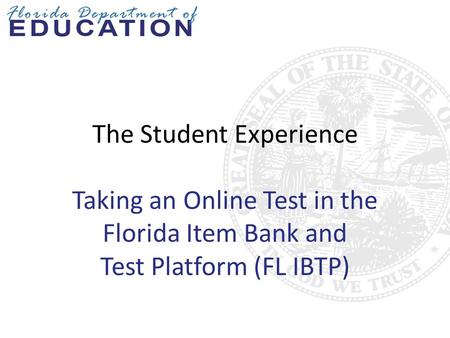 The Student Experience Taking an Online Test in the Florida Item Bank and Test Platform (FL IBTP)