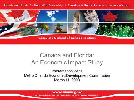Canada and Florida: An Economic Impact Study Presentation to the Metro Orlando Economic Development Commission March 11, 2009.