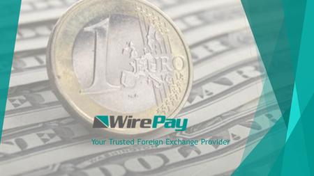 Your Trusted Foreign Exchange Provider Who are WirePay?  WirePay is the US subsidiary of London based foreign exchange trading house Infinity International,