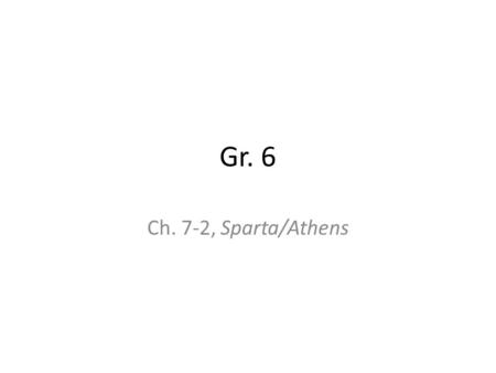 Gr. 6 Ch. 7-2, Sparta/Athens.