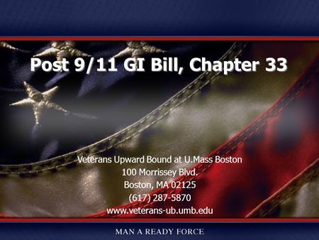 25 July 2008 with March 2009 updates 1 Veterans Upward Bound at U.Mass Boston 100 Morrissey Blvd. Boston, MA 02125 (617) 287-5870 www.veterans-ub.umb.edu.