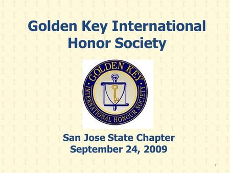 Golden Key International Honor Society San Jose State Chapter September 24, 2009 1.