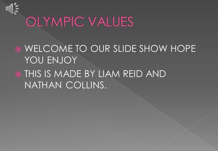  WELCOME TO OUR SLIDE SHOW HOPE YOU ENJOY  THIS IS MADE BY LIAM REID AND NATHAN COLLINS.