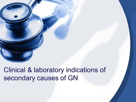Clinical & laboratory indications of secondary causes of GN.