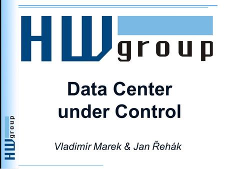 Data Center under Control Vladimír Marek & Jan Řehák.