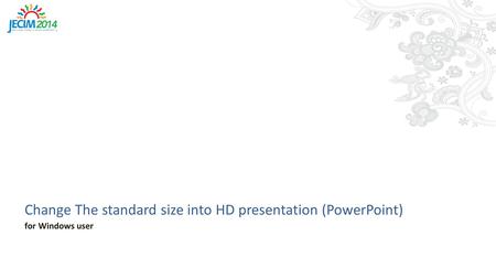 Change The standard size into HD presentation (PowerPoint) for Windows user.