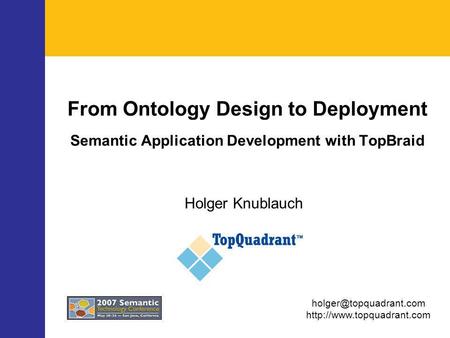 From Ontology Design to Deployment Semantic Application Development with TopBraid Holger Knublauch