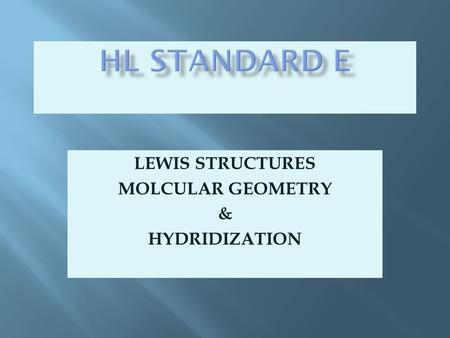 LEWIS STRUCTURES MOLCULAR GEOMETRY & HYDRIDIZATION.