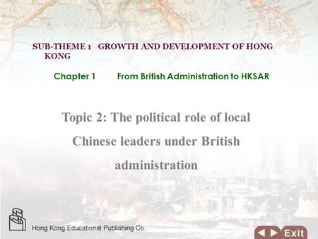 Topic 2: The political role of local Chinese leaders under British administration SUB-THEME 1 GROWTH AND DEVELOPMENT OF HONG KONG Chapter 1From British.